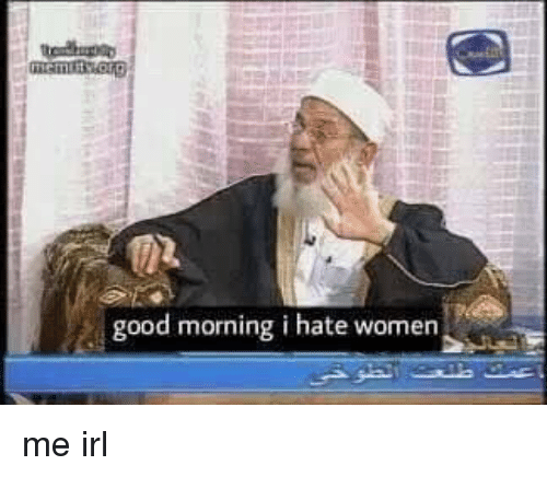 Good-morning-i-hate-women-me-irl-33012223 (1).png